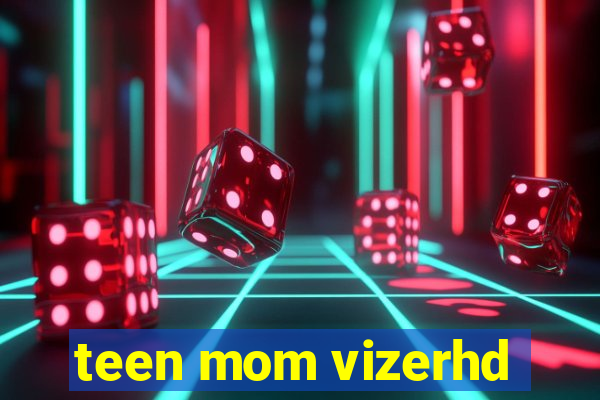 teen mom vizerhd